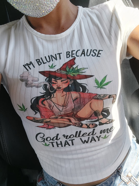 Im Blunt Because God Rolled Me That Way