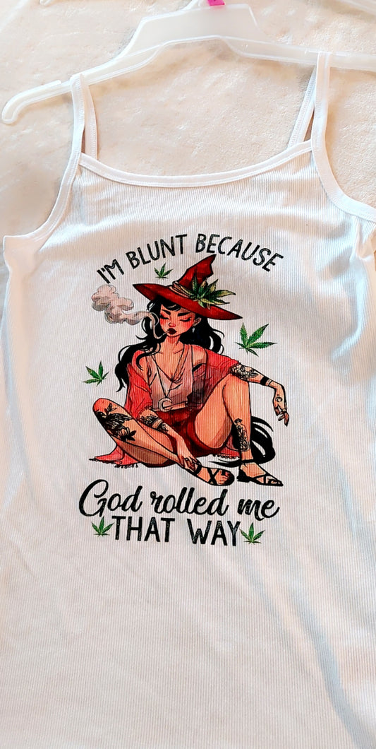 Im Blunt Because God Rolled Me That Way