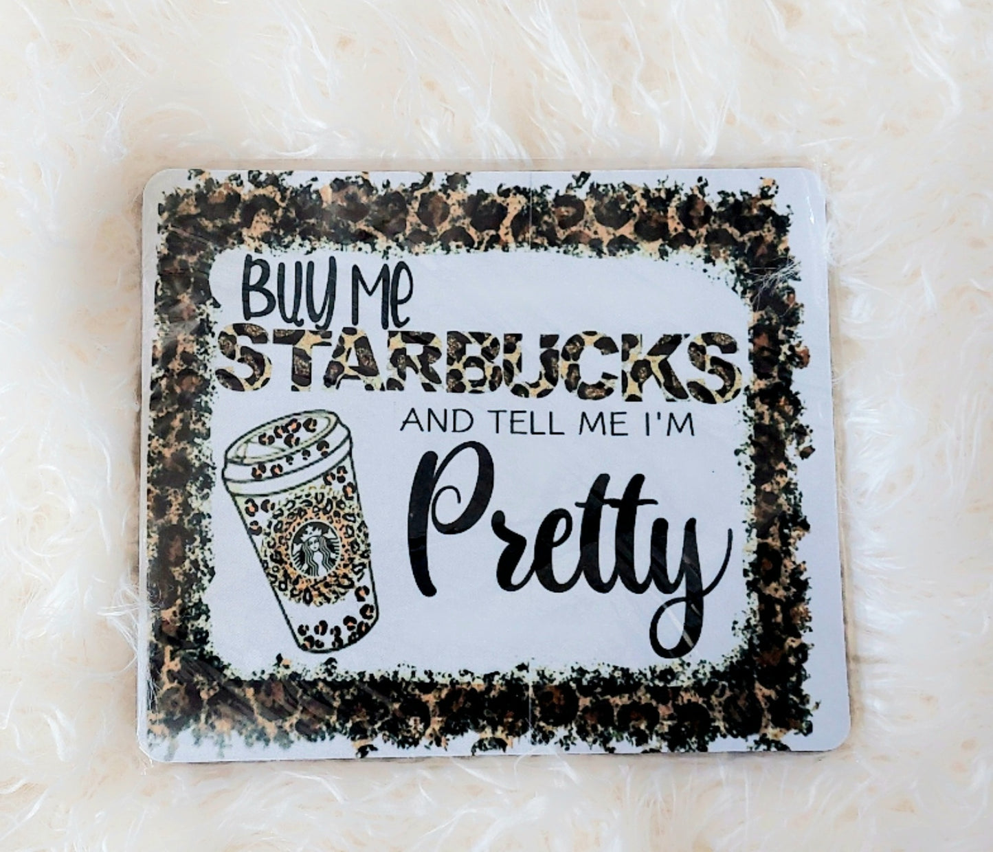 Buy Me Starbucks & Tell Me I'm Pretty Mouse pad